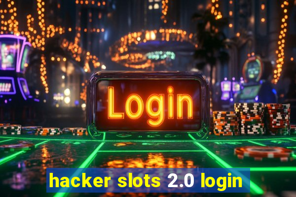 hacker slots 2.0 login